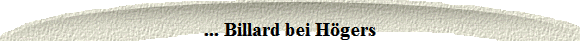 ... Billard bei Hgers