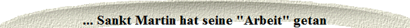 ... Sankt Martin hat seine "Arbeit" getan
