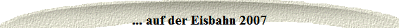 ... auf der Eisbahn 2007