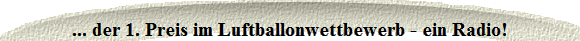 ... der 1. Preis im Luftballonwettbewerb - ein Radio!