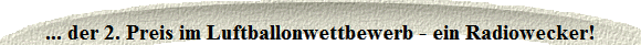 ... der 2. Preis im Luftballonwettbewerb - ein Radiowecker!