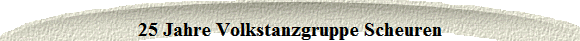 25 Jahre Volkstanzgruppe Scheuren