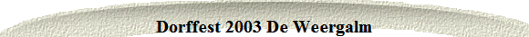 Dorffest 2003 De Weergalm