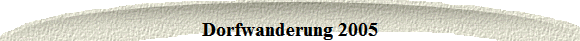 Dorfwanderung 2005