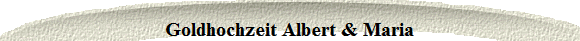Goldhochzeit Albert & Maria