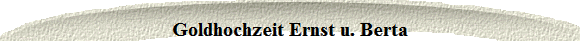 Goldhochzeit Ernst u. Berta