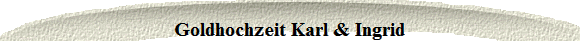 Goldhochzeit Karl & Ingrid