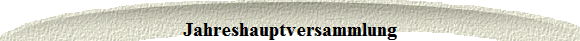 Jahreshauptversammlung