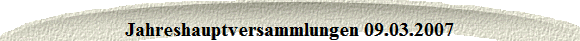 Jahreshauptversammlungen 09.03.2007