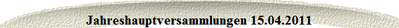 Jahreshauptversammlungen 15.04.2011
