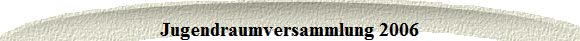 Jugendraumversammlung 2006