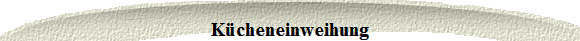 Kcheneinweihung
