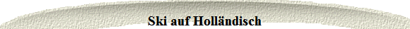 Ski auf Hollndisch