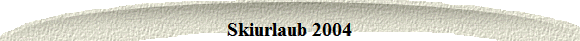 Skiurlaub 2004