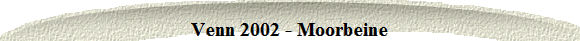Venn 2002 - Moorbeine