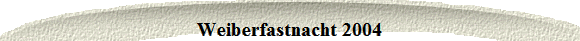 Weiberfastnacht 2004